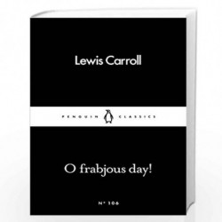 O Frabjous Day! (Penguin Little Black Classics) by Carroll, Lewis Book-9780241251935