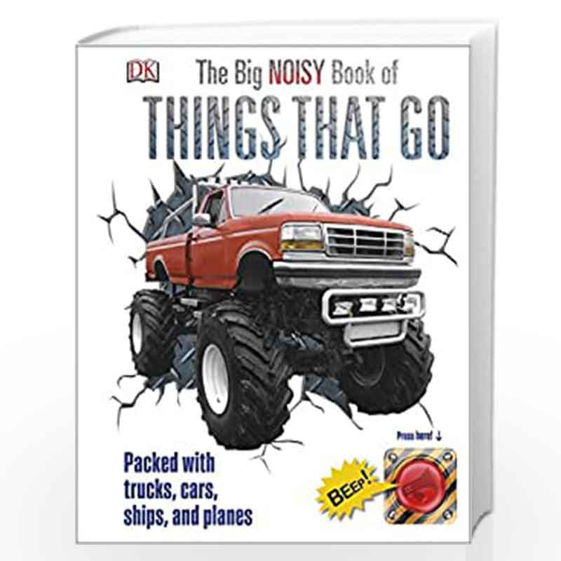 The Big Noisy Book of Things That Go: Packed with Trucks, Cars, Ships and Planes (Dk Knowledge) by NA Book-9780241257647