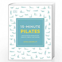15-Minute Pilates: Four 15-Minute Workouts for Strength, Stretch, and Control (15 Minute Fitness) by Ungaro, Alycea Book-9780241