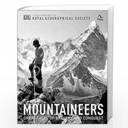 Mountaineers: Great tales of bravery and conquest (Royal Geographical Society) by Royal Geographical Society, The Alpine Club Bo