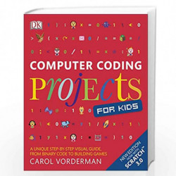 Computer Coding Projects for Kids: A unique step-by-step visual guide, from binary code to building games (Computer Coding for K