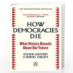 How Democracies Die: The International Bestseller: What History Reveals About Our Future by Steven Levitsky, Daniel Ziblatt Book