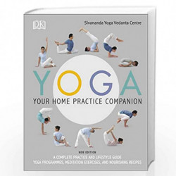 Yoga Your Home Practice Companion: A Complete Practice and Lifestyle Guide: Yoga Programmes, Meditation Exercises, and Nourishin