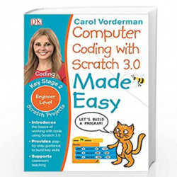 Computer Coding with Scratch 3.0 Made Easy, Ages 7-11 (Key Stage 2): Beginner Level Computer Coding Exercises (Made Easy Workboo