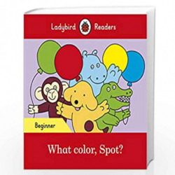 What color, Spot?  Ladybird Readers Beginner Level by NILL Book-9780241365502