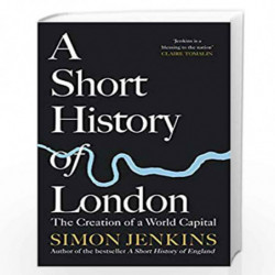 A Short History of London: The Creation of a World Capital by Jenkins, Simon Book-9780241369982
