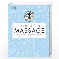 Neal''s Yard Remedies Complete Massage: All the Techniques, Disciplines, and Skills you need to Massage for Wellness by Neal\'s 