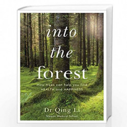 Into the Forest: How Trees Can Help You Find Health and Happiness by Li, Dr Qing Book-9780241377598
