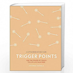 Trigger Points: Use the Power of Touch to Live Life Pain-Free (A Little Book of Self Care) by Oswald, Amanda Book-9780241384541