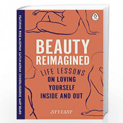 Beauty Reimagined: Life lessons on loving yourself inside and out by Magazine, Stylist Book-9780241384954