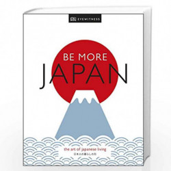 Be More Japan: The Art of Japanese Living (Dk Eyewitness) by DK Eyewitness Book-9780241385586