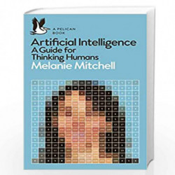 Artificial Intelligence: A Guide for Thinking Humans (Pelican Books) by MITCHELL, MELANIE Book-9780241404836