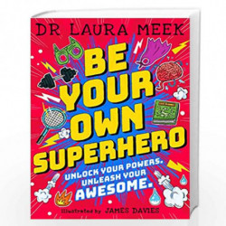 Be Your Own Superhero: Unlock Your Powers. Unleash Your Awesome. by Dr. Laura Meek Book-9780241417416