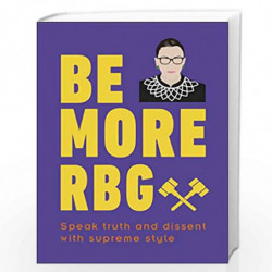 Be More RBG: Speak Truth and Dissent with Supreme Style by Easton, Marilyn Book-9780241418697