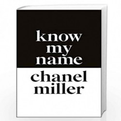 Know My Name: The Survivor of the Stanford Sexual Assault Case Tells Her Story by CHANEL MILLER Book-9780241428283