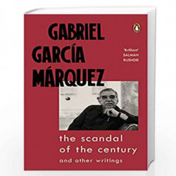 The Scandal of the Century: and Other Writings by Marquez, Gabriel Garcia Book-9780241444184