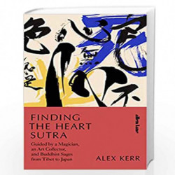 Finding the Heart Sutra: Guided by a Magician, an Art Collector and Buddhist Sages from Tibet to Japan by Kerr, Alex Book-978024