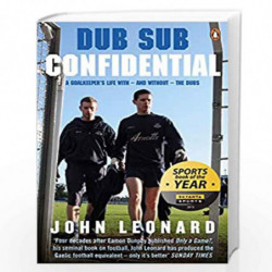 Dub Sub Confidential: A Goalkeeper''s Life with  and without  the Dubs by Leonard, John Book-9780241971666