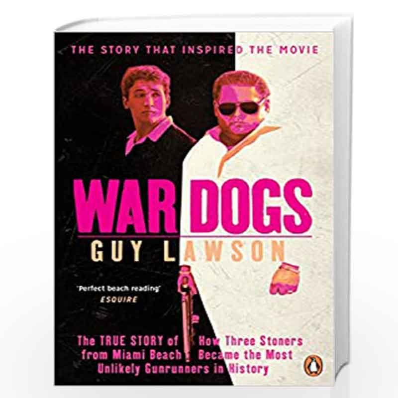 War Dogs: The True Story of How Three Stoners from Miami Beach Became the Most Unlikely Gunrunners in History by LAWSON, GUY Boo