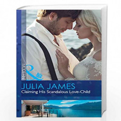 Claiming His Scandalous Love-Child: 1 (Mistress to Wife) by JULIA JAMES Book-9780263924862