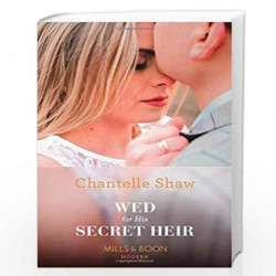 WED FOR HIS SECRET HEIR: 15 (Secret Heirs of Billionaires) by CHANTELLE SHAW Book-9780263934687