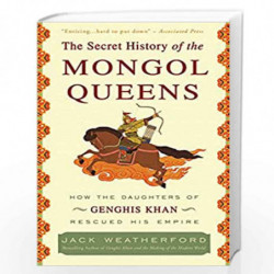 The Secret History of the Mongol Queens: How the Daughters of Genghis Khan Rescued His Empire by WEATHERFORD JACK Book-978030740