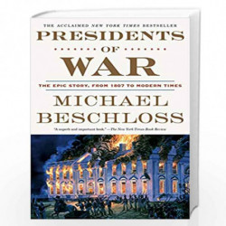 Presidents of War: The Epic Story, from 1807 to Modern Times by Michael Beschloss Book-9780307409614