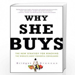 Why She Buys: The New Strategy for Reaching the World''s Most Powerful Consumers by BRENNAN,BRIDGET Book-9780307450395