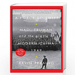 A Force So Swift: Mao, Truman, and the Birth of Modern China, 1949 by PERAINO, KEVIN Book-9780307887245