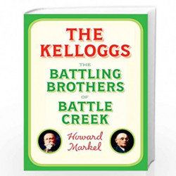 The Kelloggs: The Battling Brothers of Battle Creek by MARKEL, HOWARD Book-9780307907271