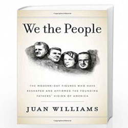 We the People: The Modern-Day Figures Who Have Reshaped and Affirmed the Founding Fathers'' Vision of America by WILLIAMS, JUAN 