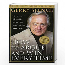 How to Argue & Win Every Time: At Home, At Work, In Court, Everywhere, Everyday by Gerry Spence Book-9780312144777