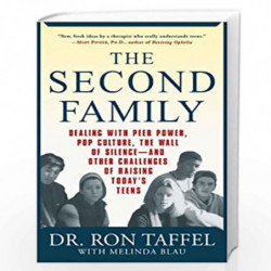 The Second Family: Dealing with Peer Power, Pop Culture, the Wall of Silence -- and Other Challenges of Raising Today''s Teens b