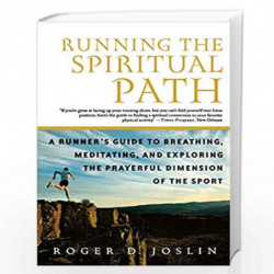 Running the Spiritual Path: A Runner''s Guide to Breathing, Meditating, and Exploring the Prayerful Dimension of the Sport by Ro