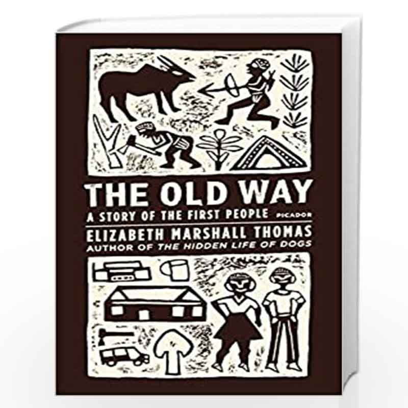 The Old Way: A Story of the First People by Elizabeth Marshall Thomas Book-9780312427283