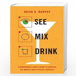 See Mix Drink: A Refreshingly Simple Guide to Crafting the World''s Most Popular Cocktails by BRIAN D. MURPHY Book-9780316176712