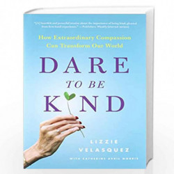 Dare to Be Kind: How Extraordinary Compassion Can Transform Our World by VELASQUEZ, L Book-9780316272438