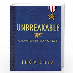 Unbreakable: A Navy SEAL''s Way of Life by Thom Shea Book-9780316306515