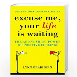 Excuse Me, Your Life is Waiting: The Astonishing Power of Positive Feelings by GRABHORN LYNN Book-9780340834466