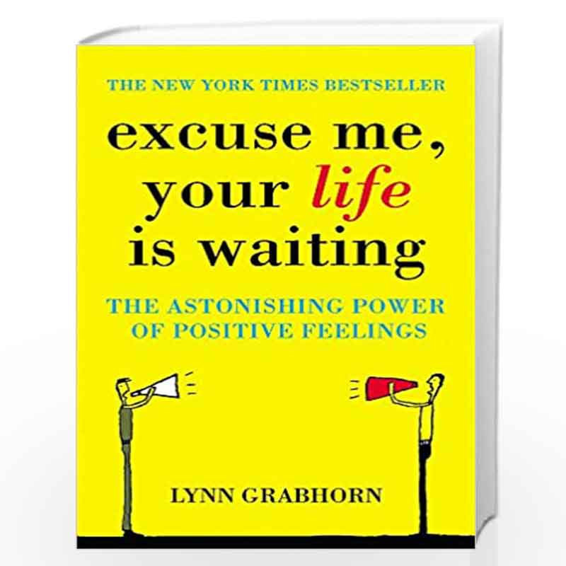 Excuse Me, Your Life is Waiting: The Astonishing Power of Positive Feelings by GRABHORN LYNN Book-9780340834466