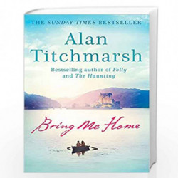 Bring Me Home: The perfect escapist read for fans of Kate Morton and Tracy Rees by Titchmarsh, Alan Book-9780340936931