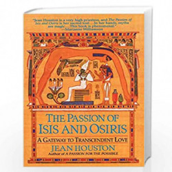 The Passion of Isis and Osiris: A Gateway to Transcendent Love by HOUSTON, JEAN Book-9780345424778