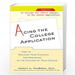Acing the College Application: How to Maximize Your Chances for Admission to the College of Your Choice by HERNANDEZ MICHELE A. 