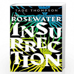 The Rosewater Insurrection: Book 2 of the Wormwood Trilogy by Tade Thompson Book-9780356511375