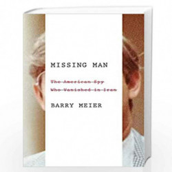 Missing Man: The American Spy Who Vanished in Iran by Barry Meier Book-9780374210458