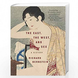 The East, the West, and Sex: A History by Richard Bernstein Book-9780375713897