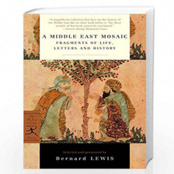 A Middle East Mosaic: Fragments of Life, Letters and History (Modern Library Classics) by Bernard W. Lewis, Bernard W. Lewis Boo