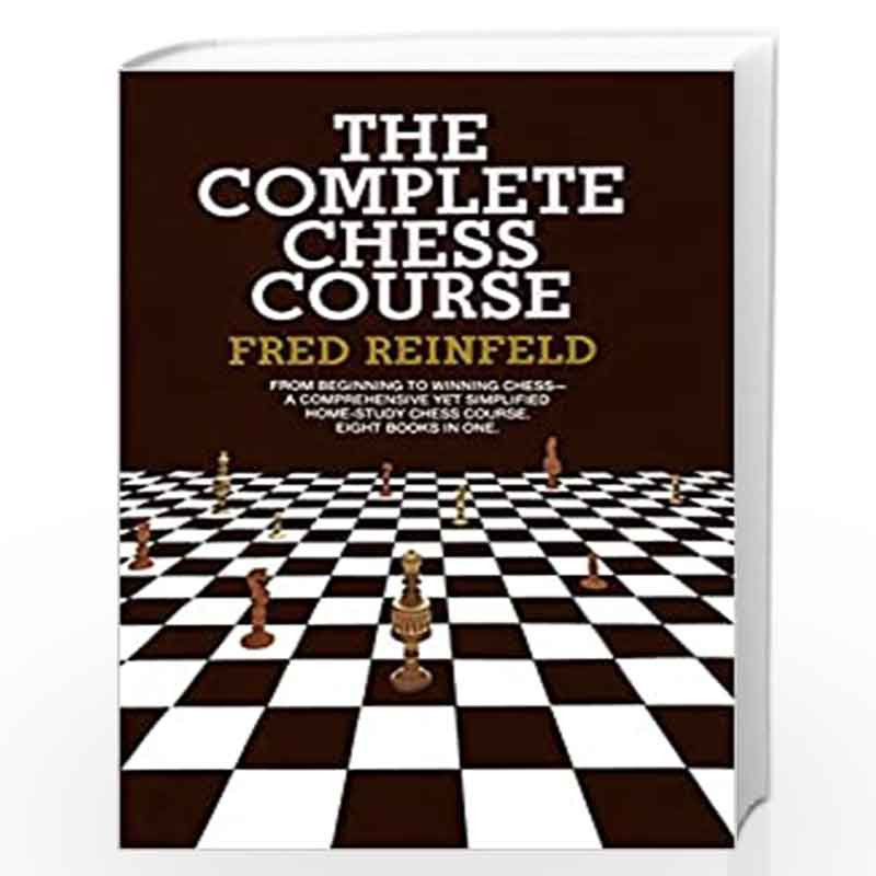 Complete Chess Course: From Beginning to Winning Chess--a Comprehensive Yet Simplified Home-Study Chess Course. Eight Books in O