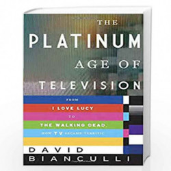 The Platinum Age of Television: From I Love Lucy to The Walking Dead, How TV Became Terrific by BIANCULLI, DAVID Book-9780385540
