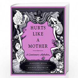 Hurts Like a Mother: A Cautionary Alphabet by WEISS, JENNIFER Book-9780385540773